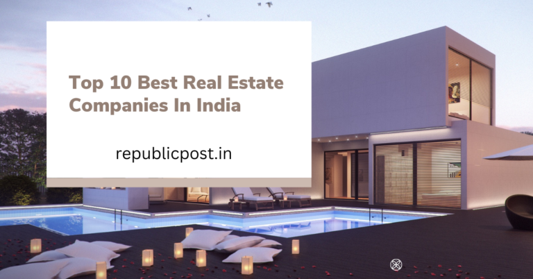 Top 10 Best Real Estate Companies In India