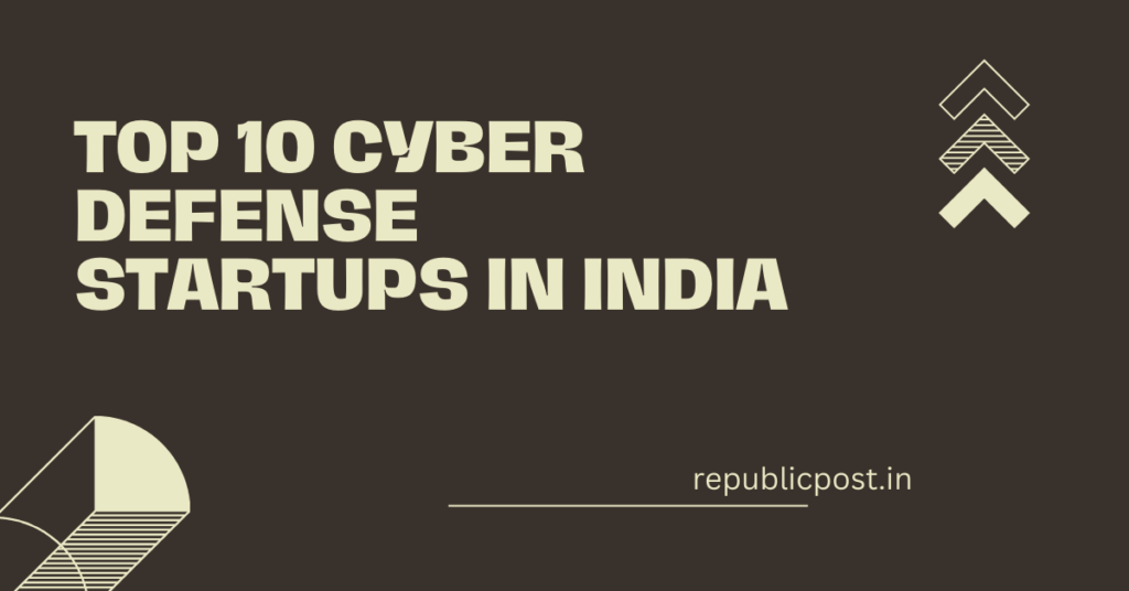Top 10 Cyber Defense Startups in India