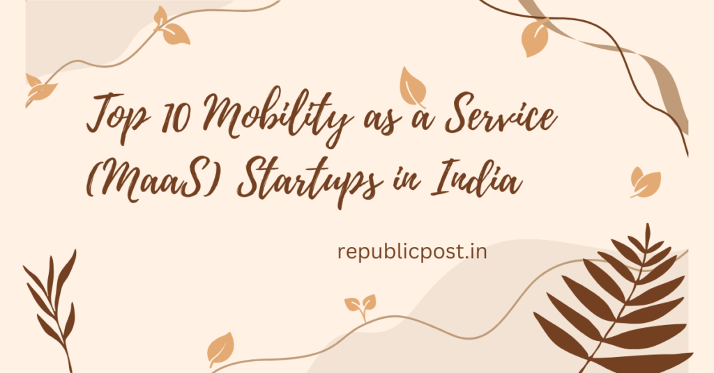 Top 10 Mobility as a Service (MaaS) Startups in India