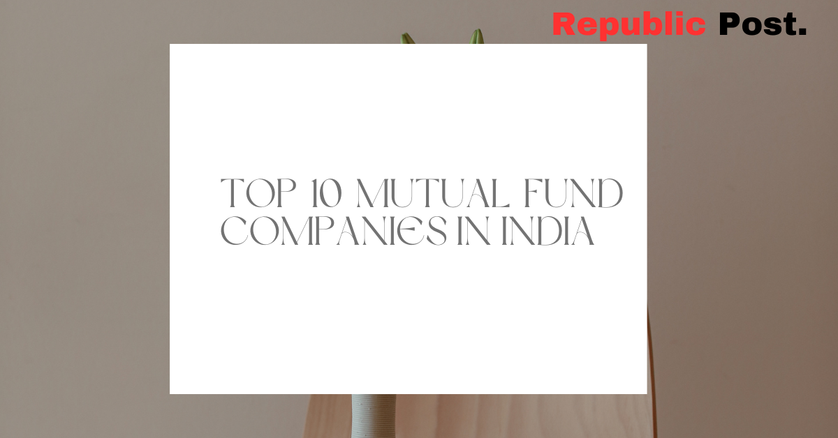 Top 10 Mutual Fund Companies in India