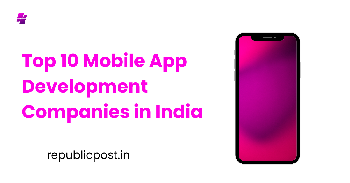 Top 10 Mobile App Development Companies in India