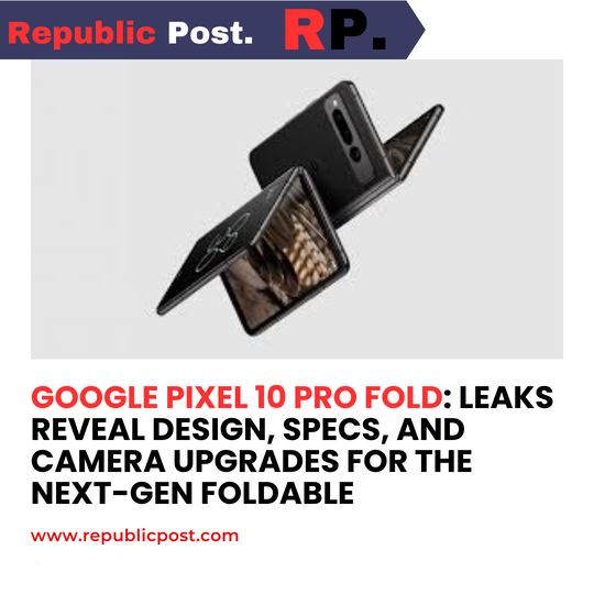 Google Pixel 10 Pro Fold: Leaks Reveal Design, Specs, and Camera Upgrades for the Next-Gen Foldable