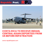 Costa Rica to Receive Indian, Central Asian Deportees from US Before Repatriation