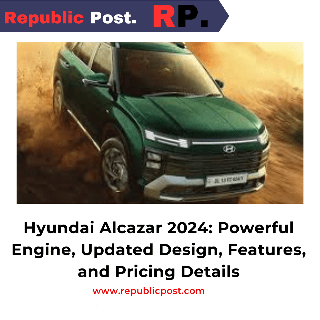 Hyundai Alcazar 2024: Powerful Engine, Updated Design, Features, and Pricing Details